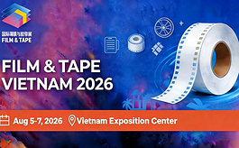 首届越南薄膜及胶带展8月登场，东盟材料产业迎来新窗口